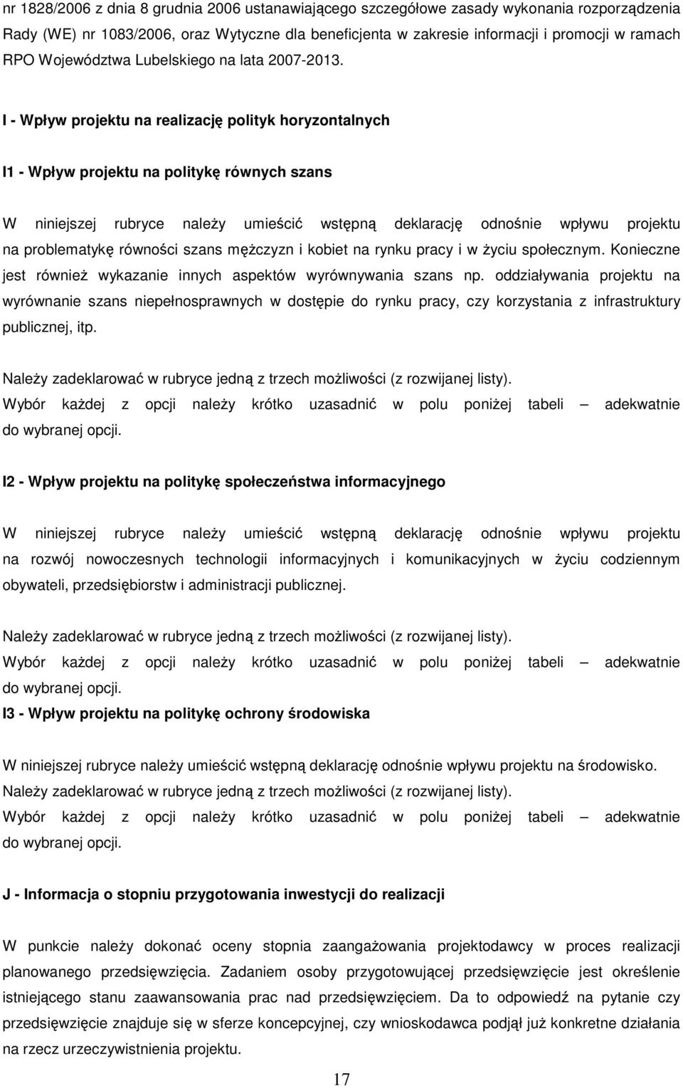 I - Wpływ projektu na realizację polityk horyzontalnych I1 - Wpływ projektu na politykę równych szans W niniejszej rubryce naleŝy umieścić wstępną deklarację odnośnie wpływu projektu na problematykę