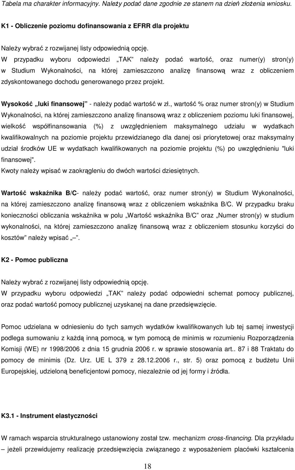 W przypadku wyboru odpowiedzi TAK naleŝy podać wartość, oraz numer(y) stron(y) w Studium Wykonalności, na której zamieszczono analizę finansową wraz z obliczeniem zdyskontowanego dochodu generowanego