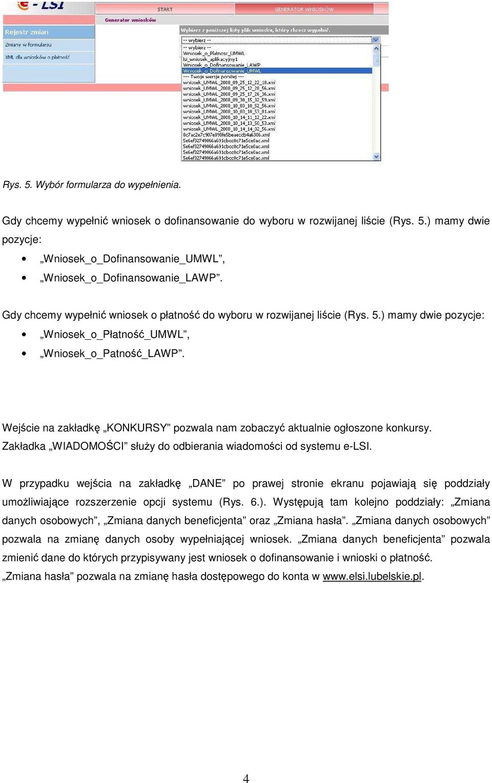 Wejście na zakładkę KONKURSY pozwala nam zobaczyć aktualnie ogłoszone konkursy. Zakładka WIADOMOŚCI słuŝy do odbierania wiadomości od systemu e-lsi.