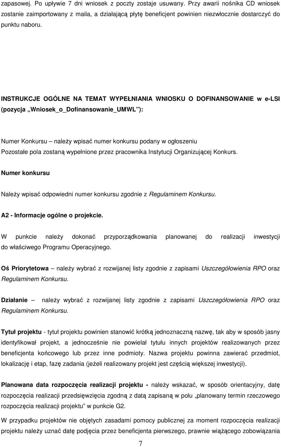 INSTRUKCJE OGÓLNE NA TEMAT WYPEŁNIANIA WNIOSKU O DOFINANSOWANIE w e-lsi (pozycja Wniosek_o_Dofinansowanie_UMWL ): Numer Konkursu naleŝy wpisać numer konkursu podany w ogłoszeniu Pozostałe pola