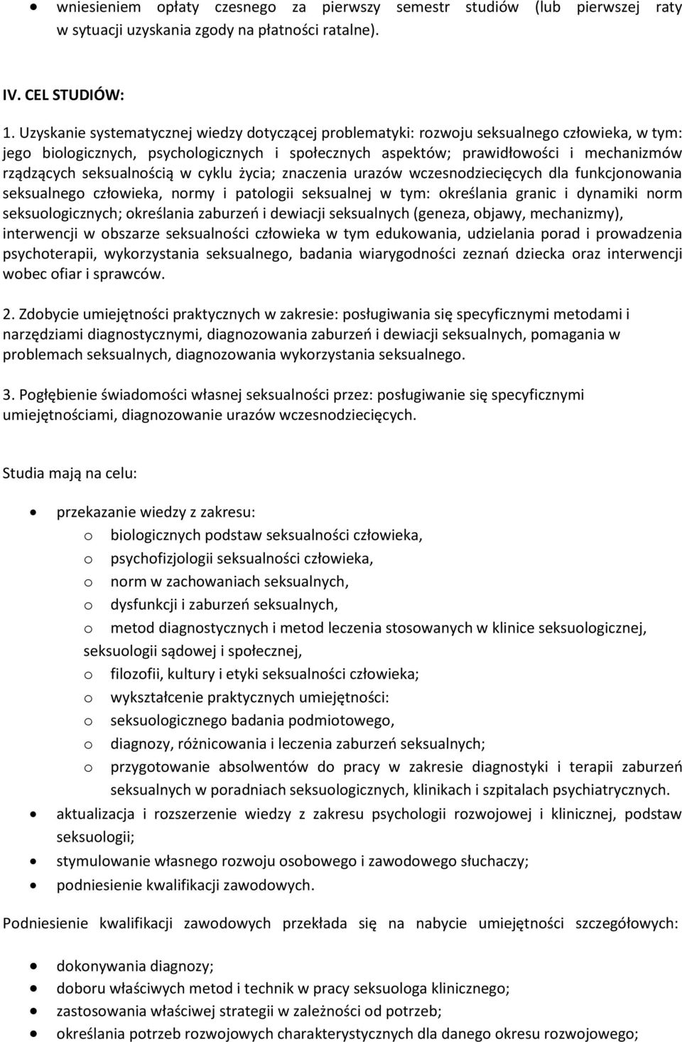 seksualnością w cyklu życia; znaczenia urazów wczesnodziecięcych dla funkcjonowania seksualnego człowieka, normy i patologii seksualnej w tym: określania granic i dynamiki norm seksuologicznych;