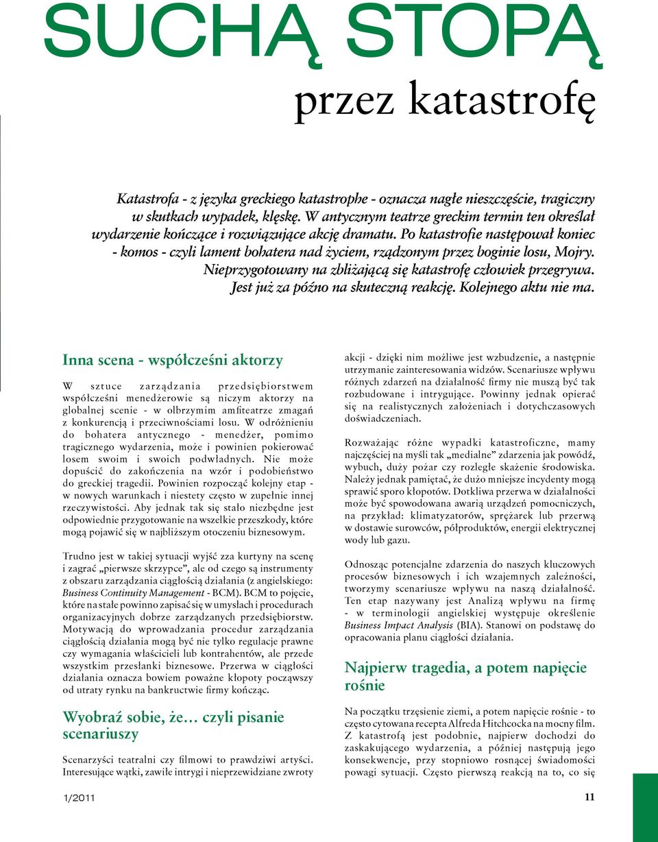 Po katastrofie następował koniec - komos - czyli lament bohatera nad życiem, rządzonym przez boginie losu, Mojry. Nieprzygotowany na zbliżającą się katastrofę człowiek przegrywa.