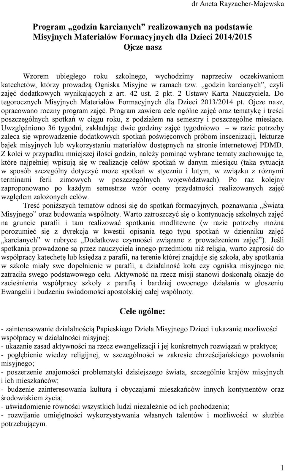 Do tegorocznych Misyjnych Materiałów Formacyjnych dla Dzieci 2013/2014 pt. Ojcze nasz, opracowano roczny program zajęć.