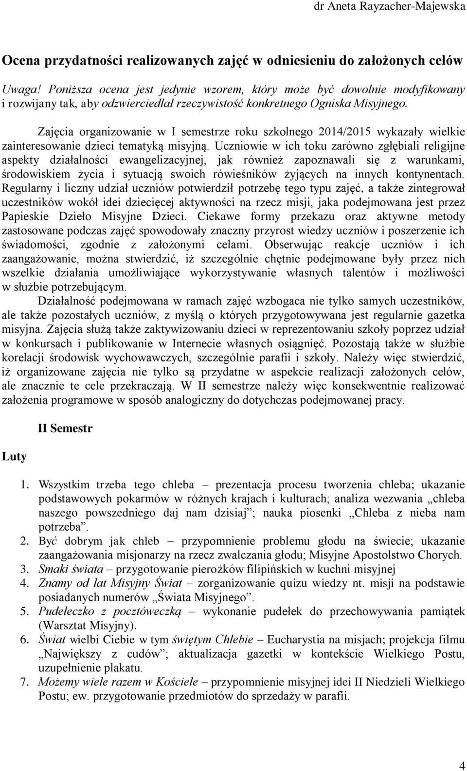 Zajęcia organizowanie w I semestrze roku szkolnego 2014/2015 wykazały wielkie zainteresowanie dzieci tematyką misyjną.