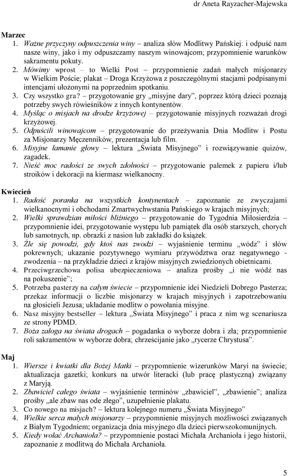 Czy wszystko gra? przygotowanie gry misyjne dary, poprzez którą dzieci poznają potrzeby swych rówieśników z innych kontynentów. 4.