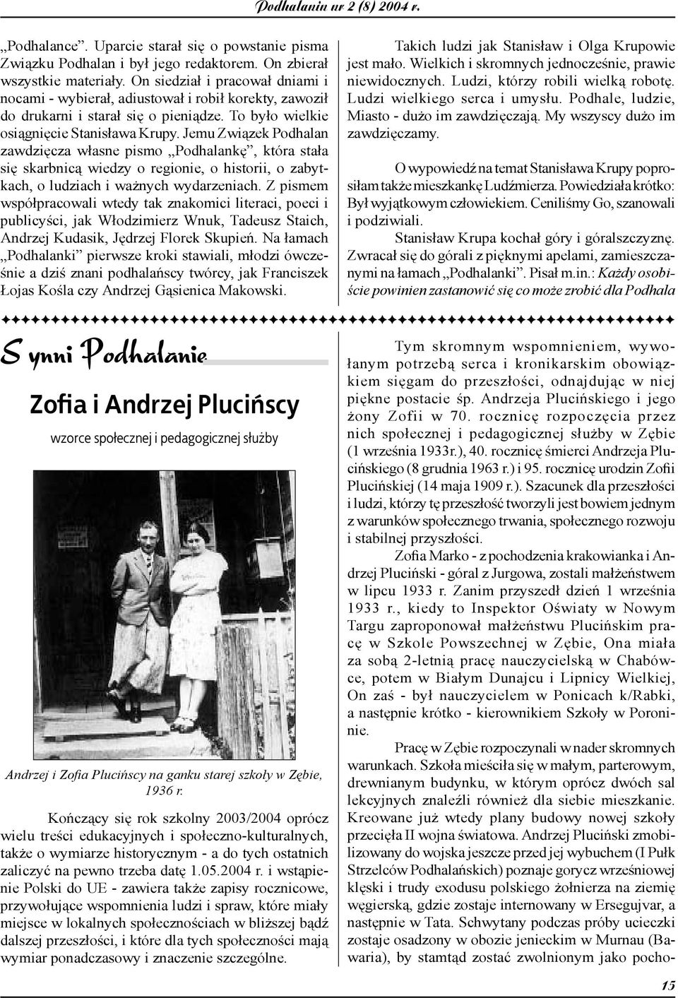 Jemu Związek Podhalan zawdzięcza własne pismo Podhalankę, która stała się skarbnicą wiedzy o regionie, o historii, o zabytkach, o ludziach i ważnych wydarzeniach.