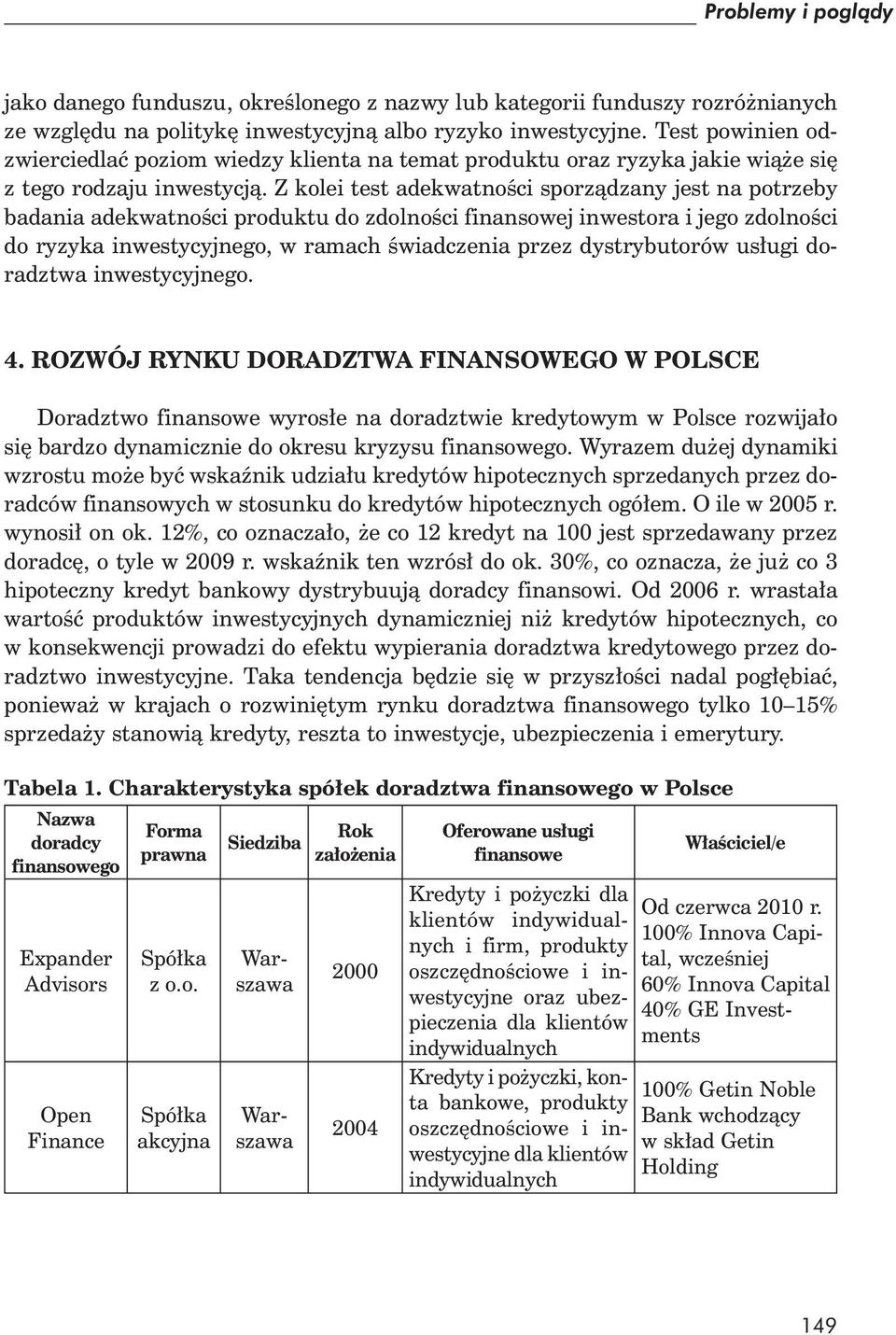 Z kolei test adekwatno ci sporz dzany jest na potrzeby badania adekwatno ci produktu do zdolno ci finansowej inwestora i jego zdolno ci do ryzyka inwestycyjnego, w ramach wiadczenia przez