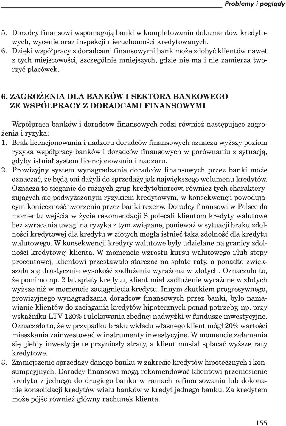 ZAGRO ENIA DLA BANKÓW I SEKTORA BANKOWEGO ZE WSPÓ PRACY Z DORADCAMI FINANSOWYMI Wspó praca banków i doradców finansowych rodzi równie nast puj ce zagro- enia i ryzyka: 1.