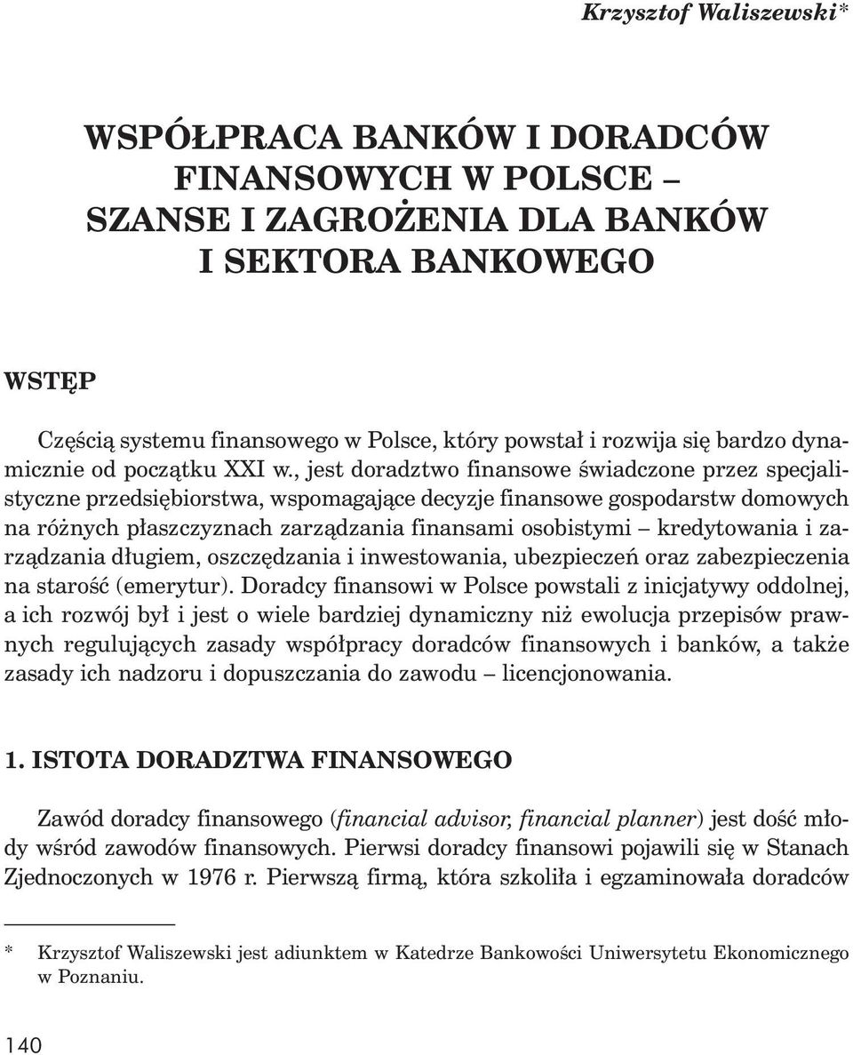 , jest doradztwo finansowe wiadczone przez specjalistyczne przedsi biorstwa, wspomagaj ce decyzje finansowe gospodarstw domowych na ró nych p aszczyznach zarz dzania finansami osobistymi kredytowania