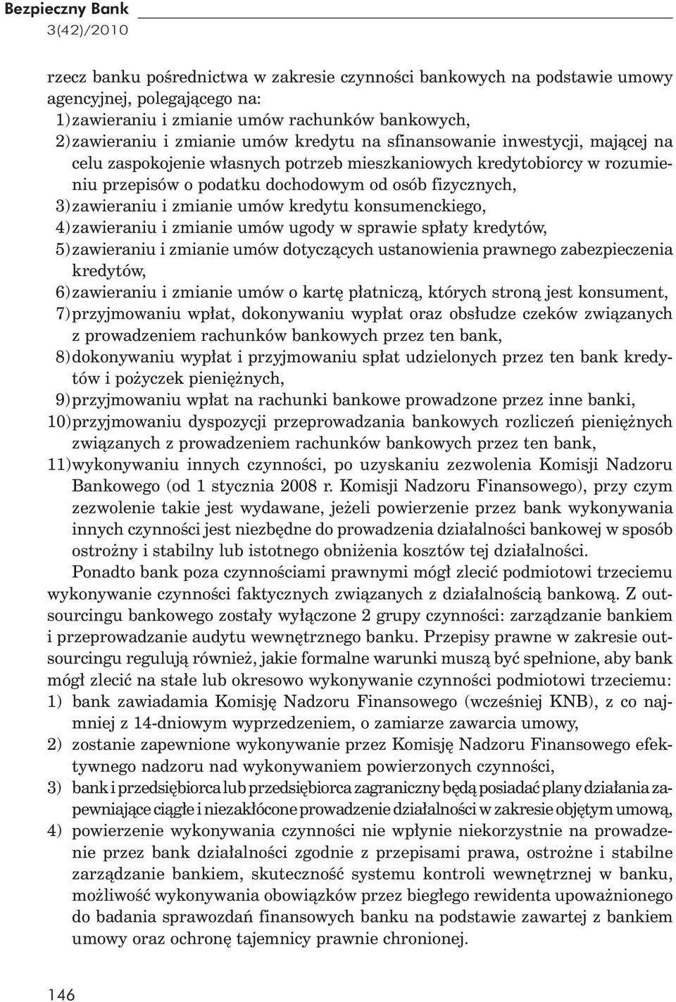 zawieraniu i zmianie umów kredytu konsumenckiego, 4) zawieraniu i zmianie umów ugody w sprawie sp aty kredytów, 5) zawieraniu i zmianie umów dotycz cych ustanowienia prawnego zabezpieczenia kredytów,