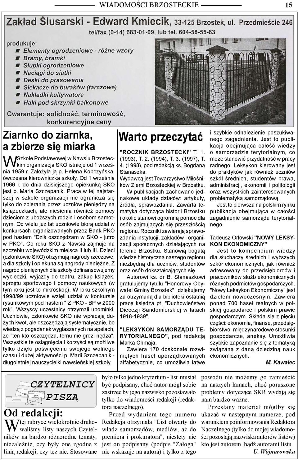 Praca w tej najstarszej w szkole organizacji nie ogranicza się tylko do zbierania przez uczniów pieniędzy na książeczkach, ale niesienia również pomocy dzieciom z uboższych rodzin i osobom samotnym.