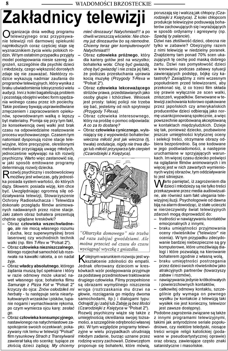 chwili wrzeszczą wściekle: Nie chce- najmłodszych coraz częściej staje się Chcemy teraz gier komputerowych! wyznacznikiem życia wielu polskich rodzin.