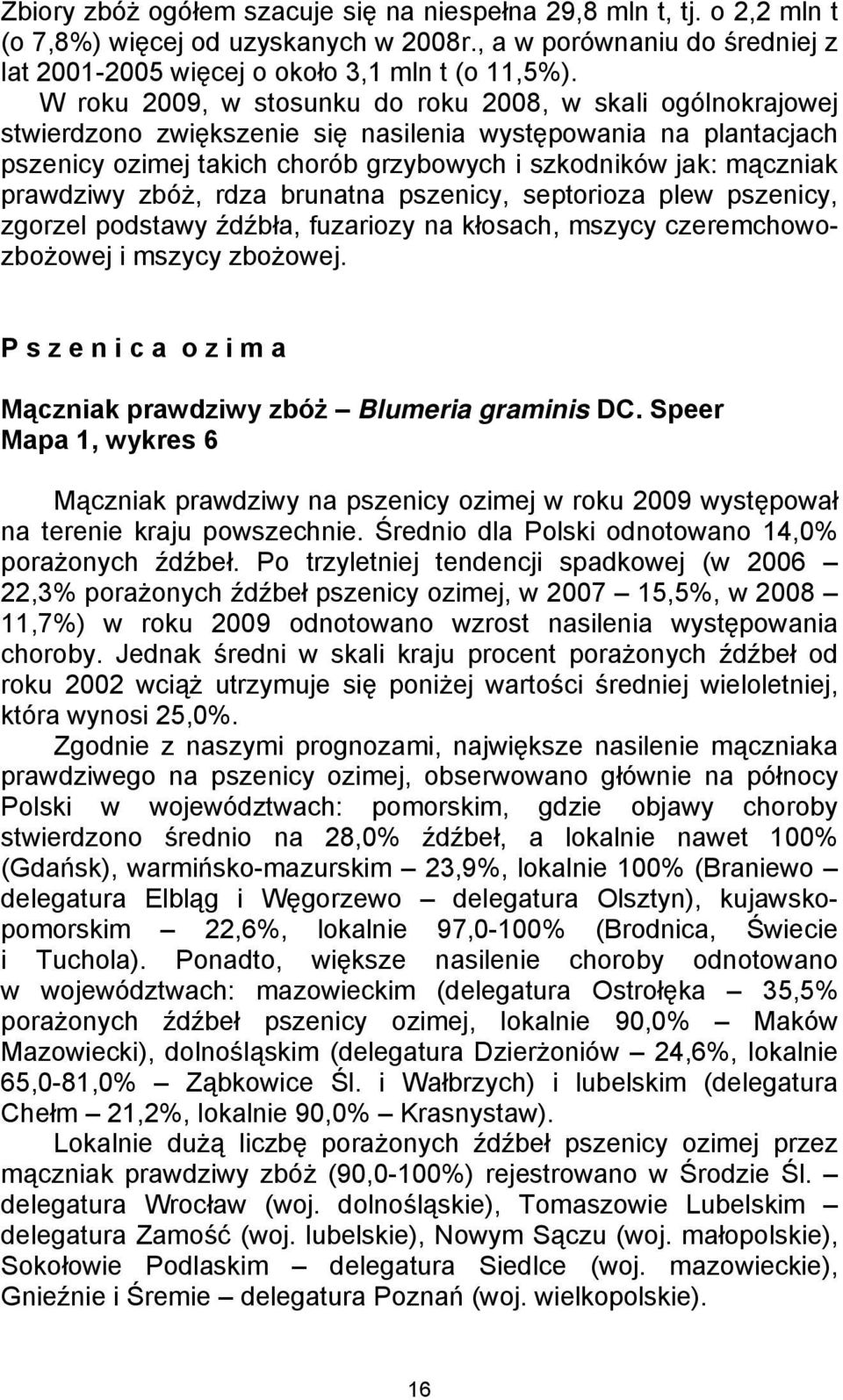 prawdziwy zbóż, rdza brunatna pszenicy, septorioza plew pszenicy, zgorzel podstawy źdźbła, fuzariozy na kłosach, mszycy czeremchowozbożowej i mszycy zbożowej.