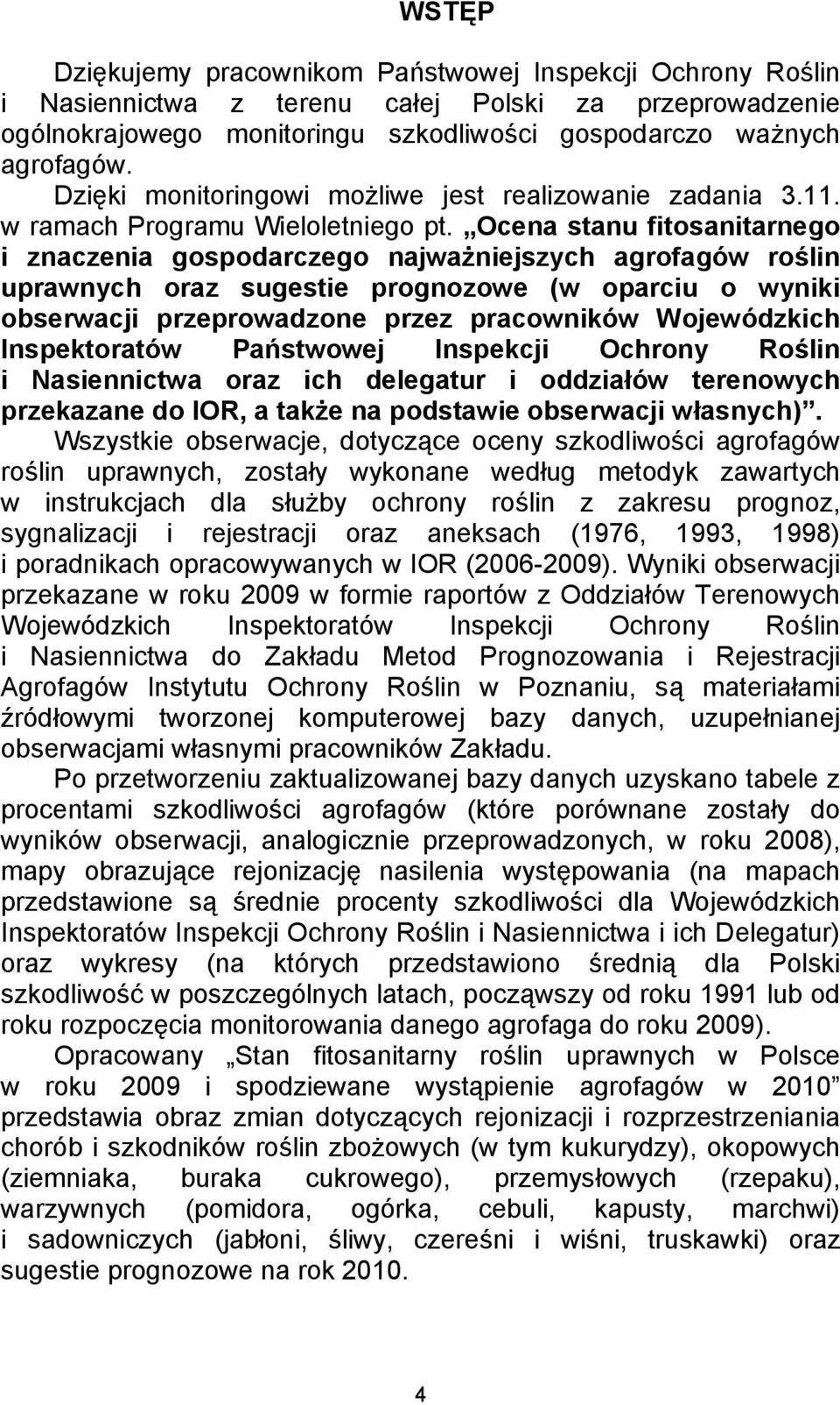 Ocena stanu fitosanitarnego i znaczenia gospodarczego najważniejszych agrofagów roślin uprawnych oraz sugestie prognozowe (w oparciu o wyniki obserwacji przeprowadzone przez pracowników Wojewódzkich