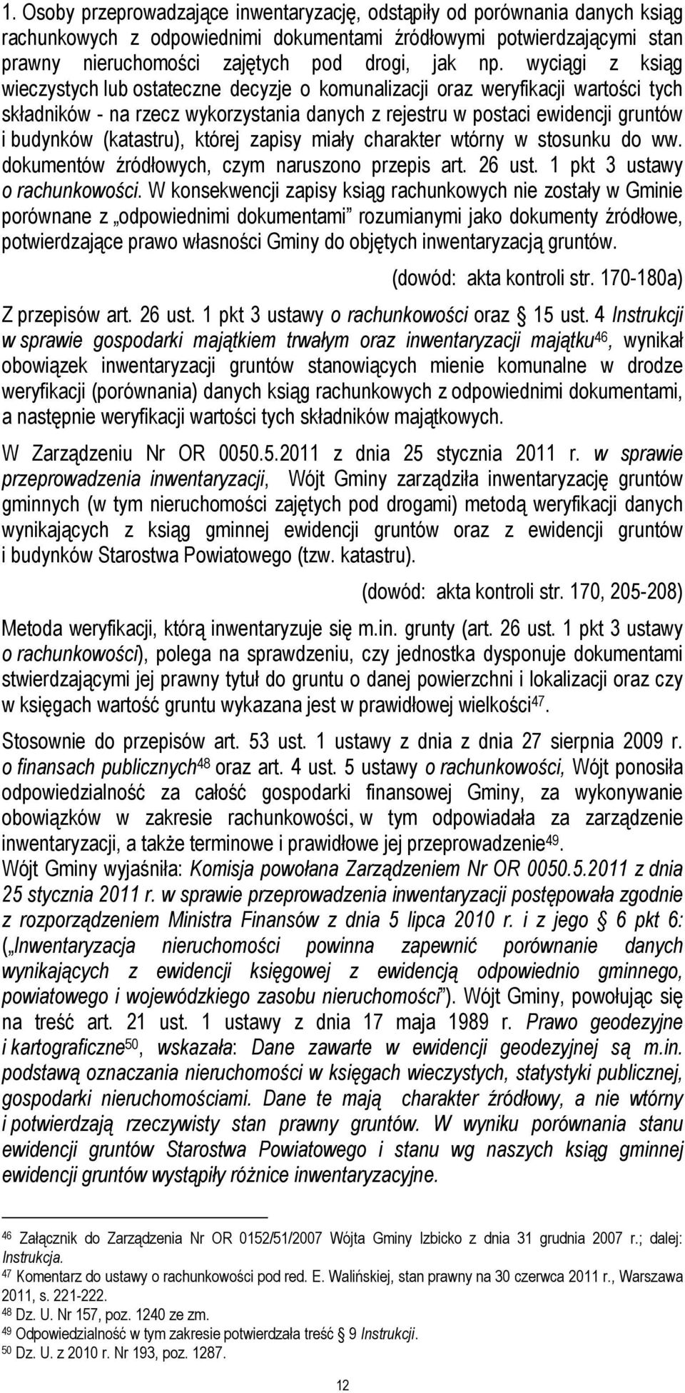 (katastru), której zapisy miały charakter wtórny w stosunku do ww. dokumentów źródłowych, czym naruszono przepis art. 26 ust. 1 pkt 3 ustawy o rachunkowości.