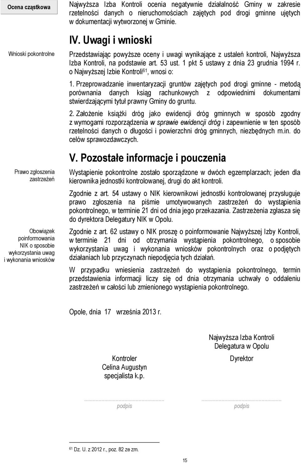 Uwagi i wnioski Przedstawiając powyższe oceny i uwagi wynikające z ustaleń kontroli, Najwyższa Izba Kontroli, na podstawie art. 53 ust. 1 pkt 5 ustawy z dnia 23 grudnia 1994 r.