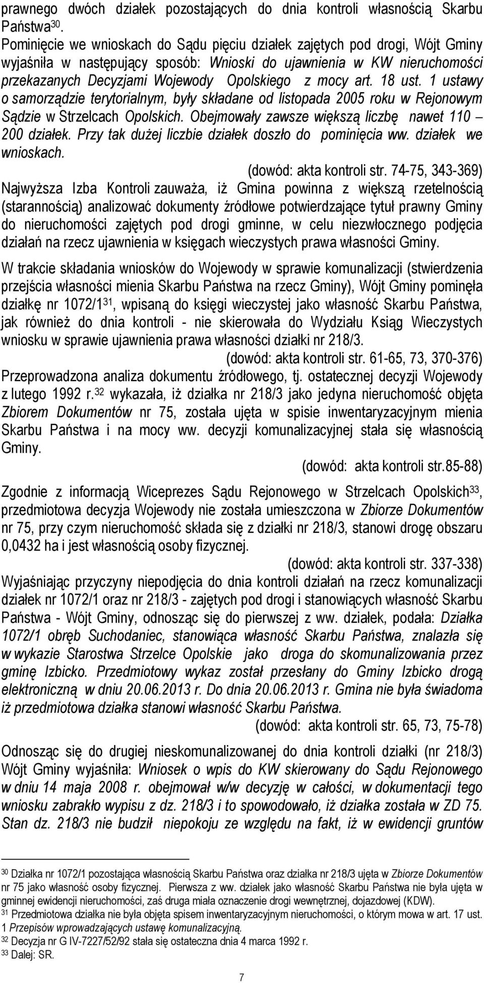 mocy art. 18 ust. 1 ustawy o samorządzie terytorialnym, były składane od listopada 2005 roku w Rejonowym Sądzie w Strzelcach Opolskich. Obejmowały zawsze większą liczbę nawet 110 200 działek.