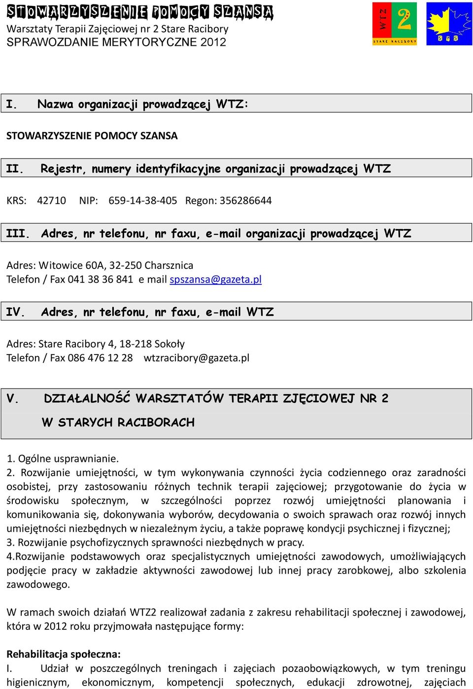 Adres, nr telefonu, nr faxu, e-mail WTZ Adres: Stare Racibory 4, 18-218 Sokoły Telefon / Fax 086 476 12 28 wtzracibory@gazeta.pl V.