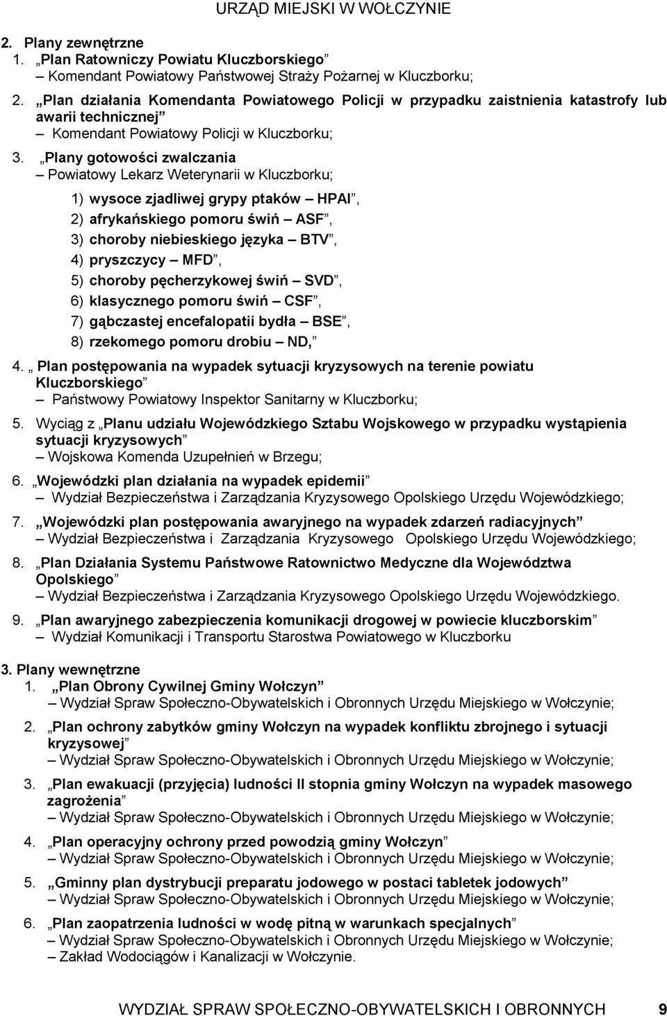 Plany gotowości zwalczania Powiatowy Lekarz Weterynarii w Kluczborku; 1) wysoce zjadliwej grypy ptaków HPAI, 2) afrykańskiego pomoru świń ASF, 3) choroby niebieskiego języka BTV, 4) pryszczycy MFD,