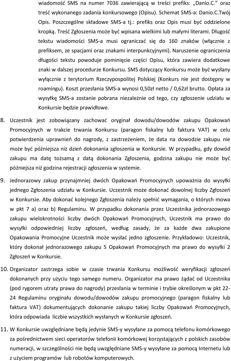 Długość tekstu wiadomości SMS-a musi ograniczać się do 160 znaków (włącznie z prefiksem, ze spacjami oraz znakami interpunkcyjnymi).