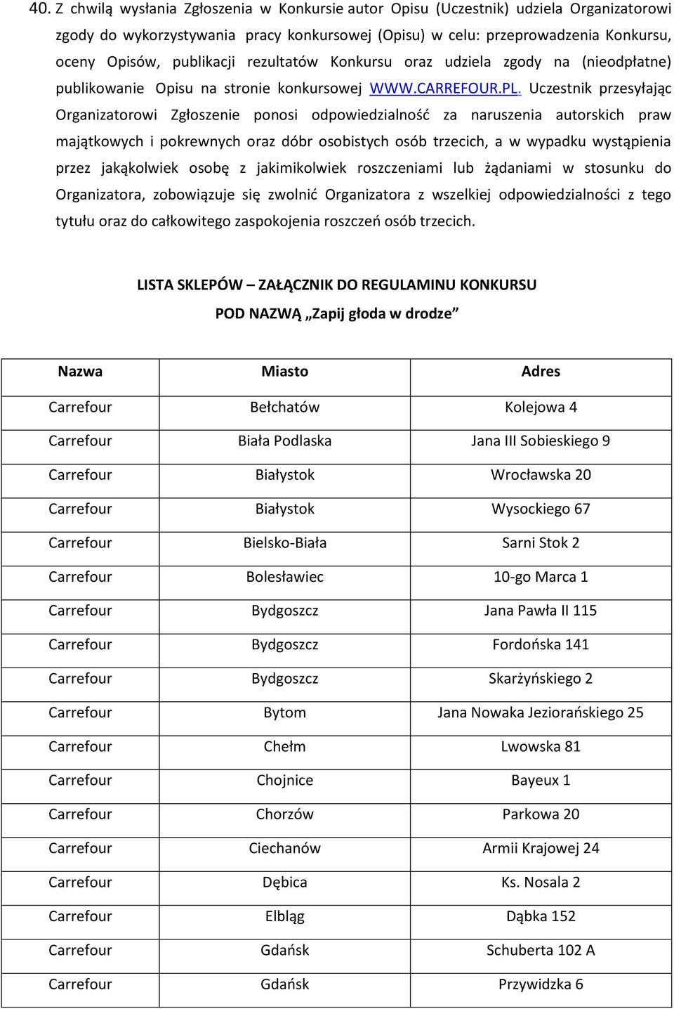 Uczestnik przesyłając Organizatorowi Zgłoszenie ponosi odpowiedzialność za naruszenia autorskich praw majątkowych i pokrewnych oraz dóbr osobistych osób trzecich, a w wypadku wystąpienia przez