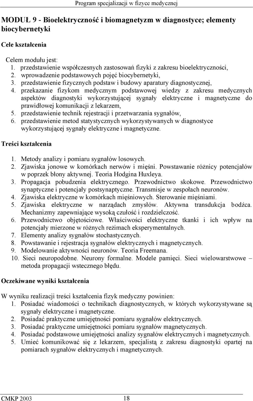 przekazanie fizykom medycznym podstawowej wiedzy z zakresu medycznych aspektów diagnostyki wykorzystującej sygnały elektryczne i magnetyczne do prawidłowej komunikacji z lekarzem, 5.