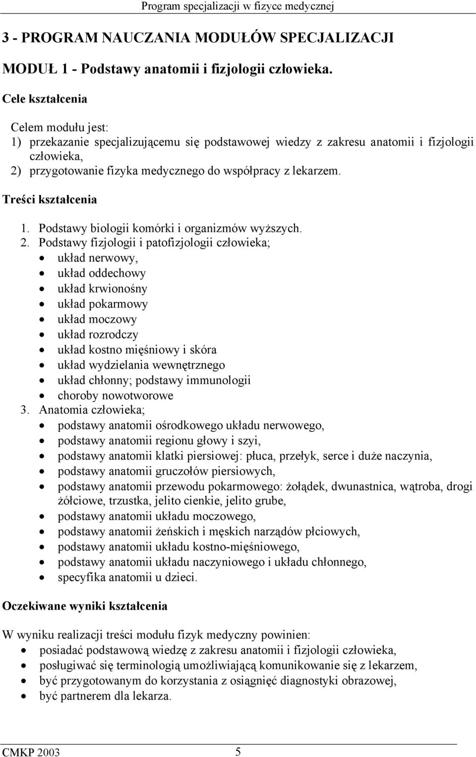 Treści kształcenia 1. Podstawy biologii komórki i organizmów wyższych. 2.