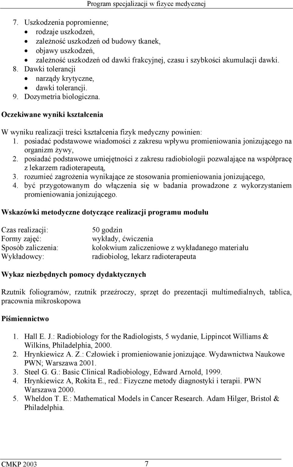 posiadać podstawowe wiadomości z zakresu wpływu promieniowania jonizującego na organizm żywy, 2.