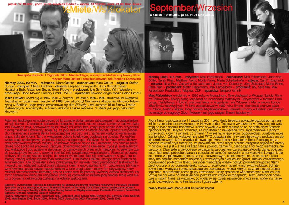 reżyseria: Marc Ottiker scenariusz: Marc Ottiker zdjęcia: Stefan Runge muzyka: Stefan Giuliani obsada: Stephan Kampwirth, Doris Schretzmayer, Natascha Bub, Alexander Beyer, Sven Pippig producent: Ute