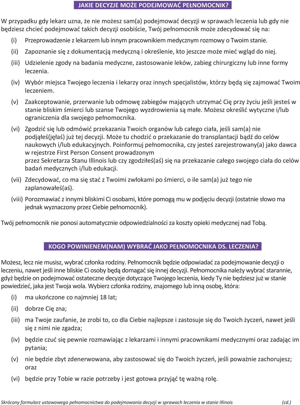 Przeprowadzenie z lekarzem lub innym pracownikiem medycznym rozmowy o Twoim stanie. (ii) Zapoznanie się z dokumentacją medyczną i określenie, kto jeszcze może mieć wgląd do niej.