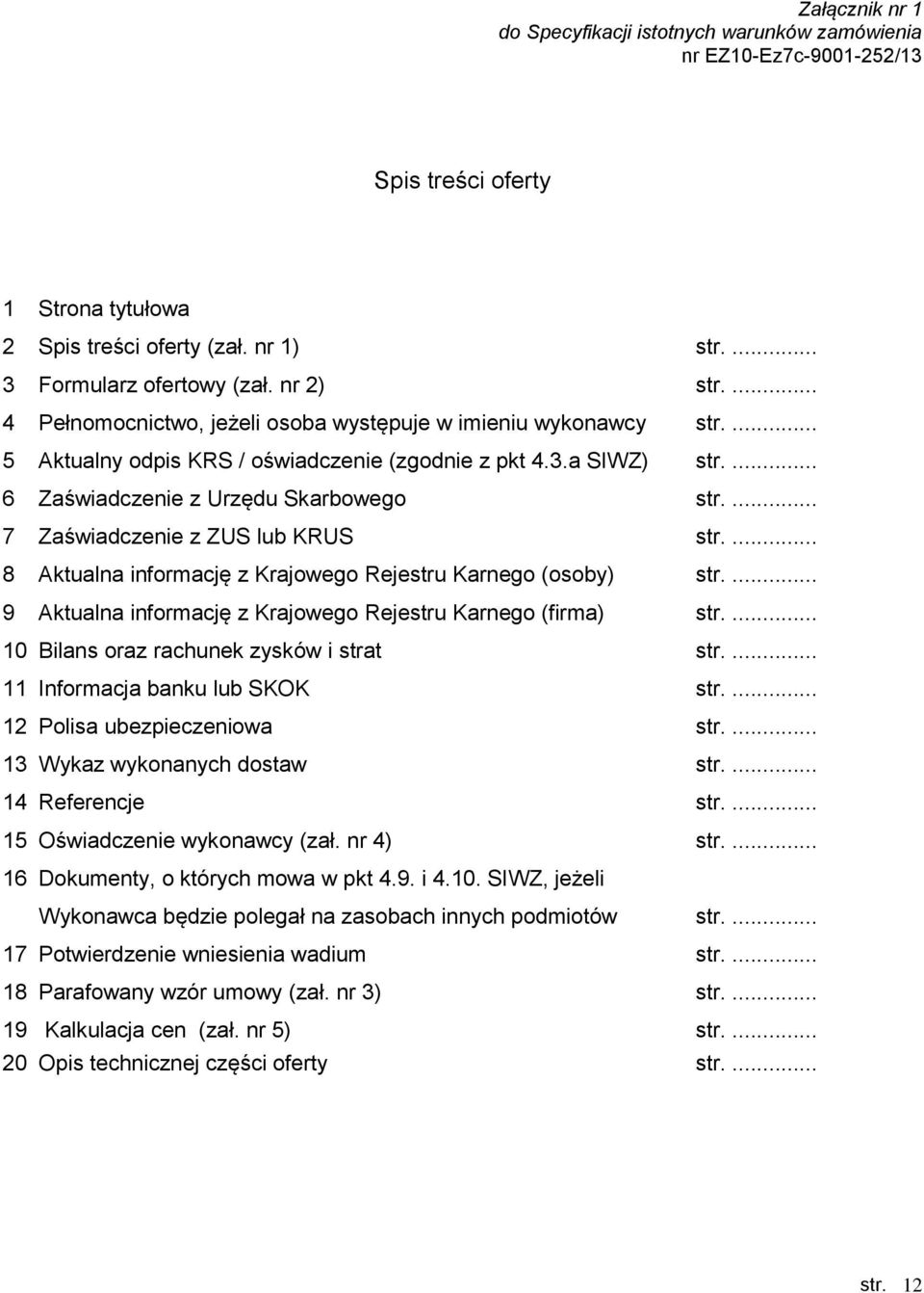 ... 7 Zaświadczenie z ZUS lub KRUS str.... 8 Aktualna informację z Krajowego Rejestru Karnego (osoby) str.... 9 Aktualna informację z Krajowego Rejestru Karnego (firma) str.