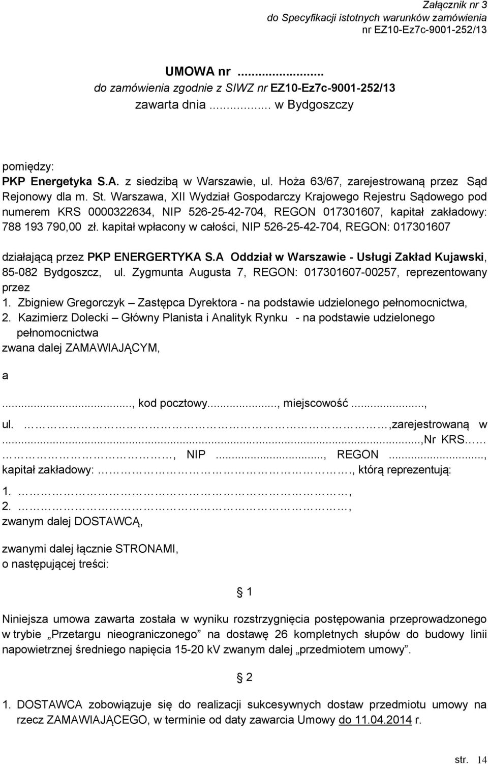 Warszawa, XII Wydział Gospodarczy Krajowego Rejestru Sądowego pod numerem KRS 0000322634, NIP 526-25-42-704, REGON 017301607, kapitał zakładowy: 788 193 790,00 zł.