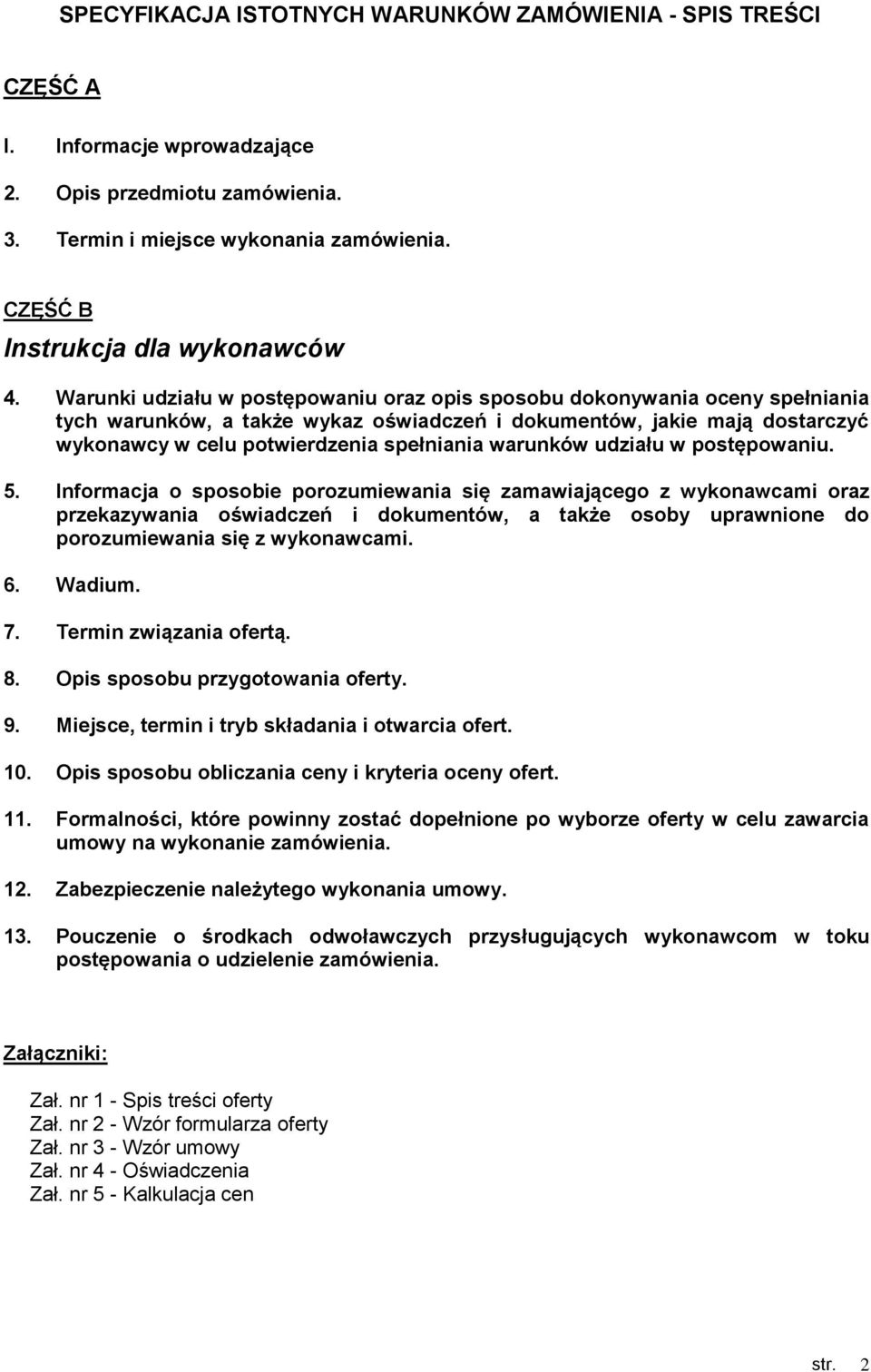 Warunki udziału w postępowaniu oraz opis sposobu dokonywania oceny spełniania tych warunków, a także wykaz oświadczeń i dokumentów, jakie mają dostarczyć wykonawcy w celu potwierdzenia spełniania