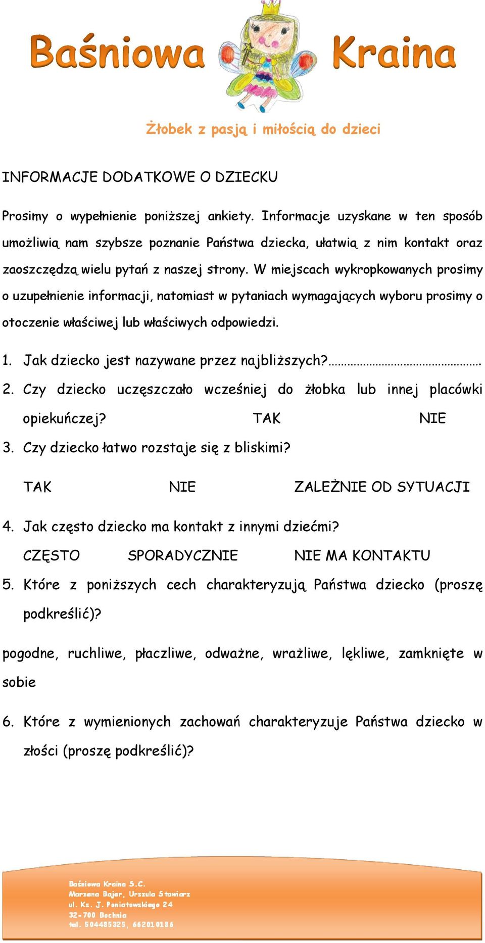 W miejscach wykropkowanych prosimy o uzupełnienie informacji, natomiast w pytaniach wymagających wyboru prosimy o otoczenie właściwej lub właściwych odpowiedzi. 1.