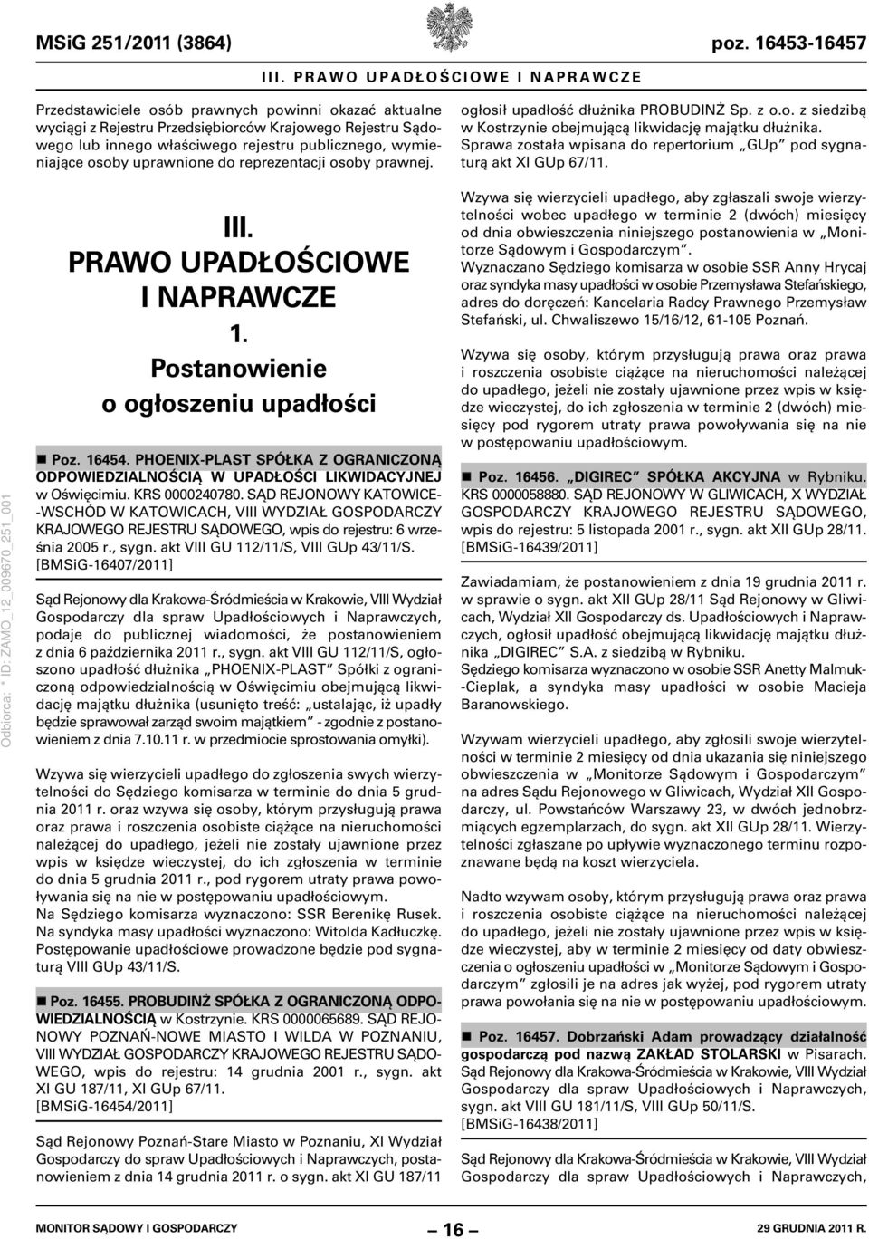 wymieniające osoby uprawnione do reprezentacji osoby prawnej. ogłosił upadłość dłużnika PROBUDINŻ Sp. z o.o. z siedzibą w Kostrzynie obejmującą likwidację majątku dłużnika.