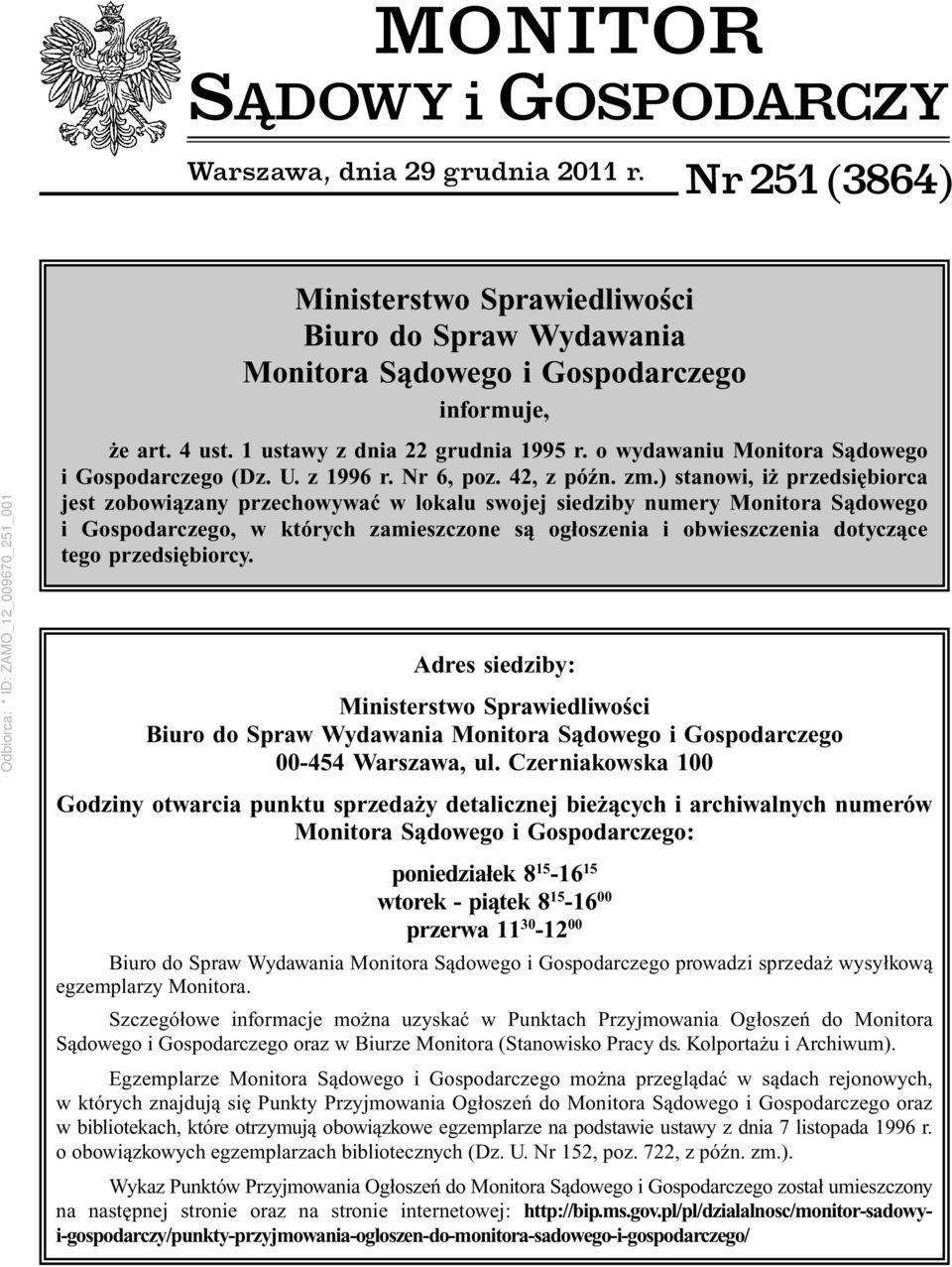 ) stanowi, iż przedsiębiorca jest zobowiązany przechowywać w lokalu swojej siedziby numery Monitora Sądowego i Gospodarczego, w których zamieszczone są ogłoszenia i obwieszczenia dotyczące tego