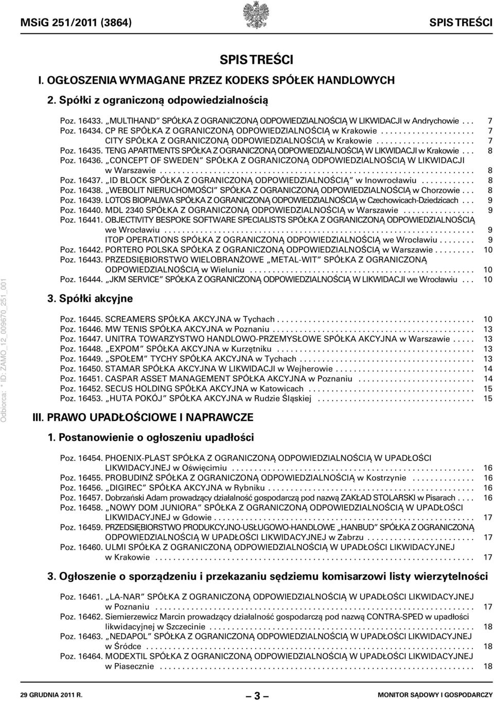 .................... 7 CITY SPÓŁKA Z OGRANICZONĄ ODPOWIEDZIALNOŚCIĄ w Krakowie...................... 7 Poz. 16435. TENG APARTMENTS SPÓŁKA Z OGRANICZONĄ ODPOWIEDZIALNOŚCIĄ W LIKWIDACJI w Krakowie.