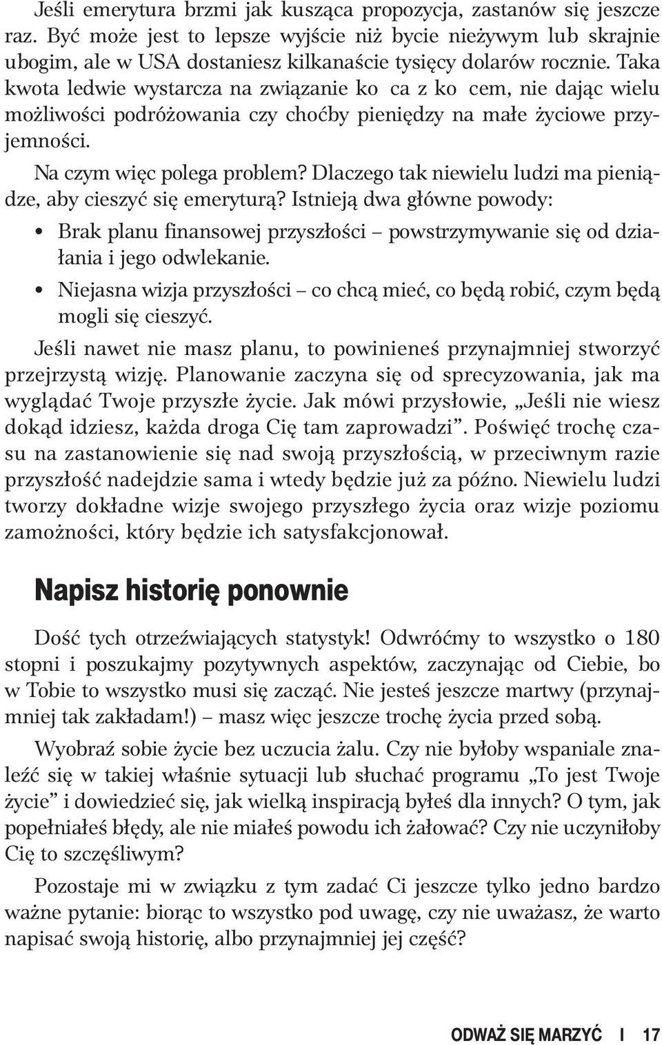 Taka kwota ledwie wystarcza na związanie końca z końcem, nie dając wielu możliwości podróżowania czy choćby pieniędzy na małe życiowe przyjemności. Na czym więc polega problem?