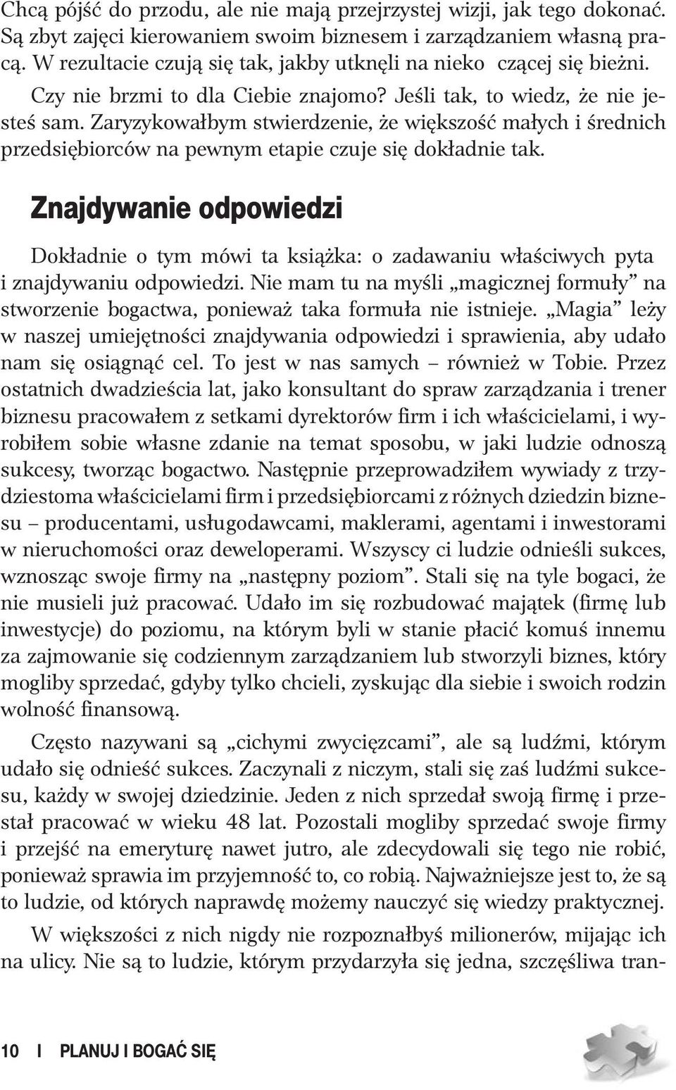 Zaryzykowałbym stwierdzenie, że większość małych i średnich przedsiębiorców na pewnym etapie czuje się dokładnie tak.