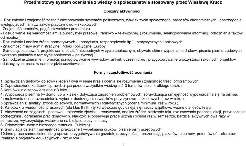 - Posługiwanie się wiadomościami z publicystyki prasowej, radiowo telewizyjnej, ( rozumienie, selekcjonowanie informacji, odróżnianie faktów od hipotez ).