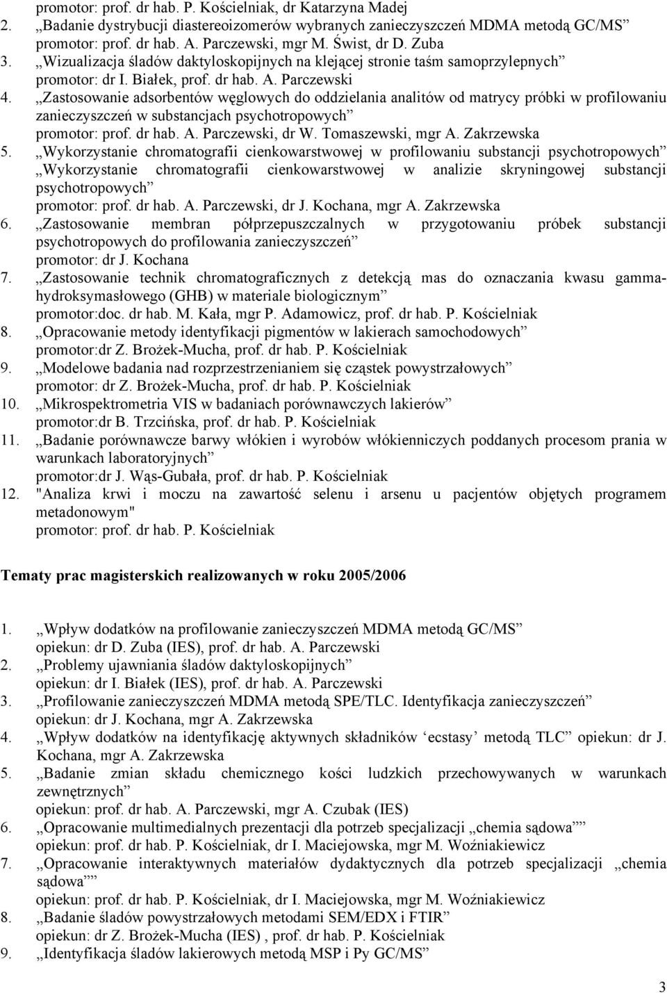 Zastosowanie adsorbentów węglowych do oddzielania analitów od matrycy próbki w profilowaniu zanieczyszczeń w substancjach psychotropowych promotor: prof. dr hab. A. Parczewski, dr W.