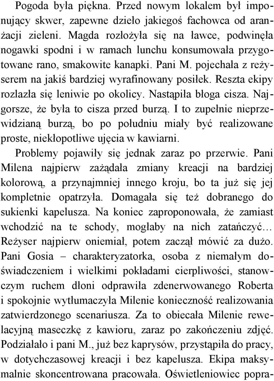 Reszta ekipy rozlazła się leniwie po okolicy. Nastąpiła błoga cisza. Najgorsze, że była to cisza przed burzą.