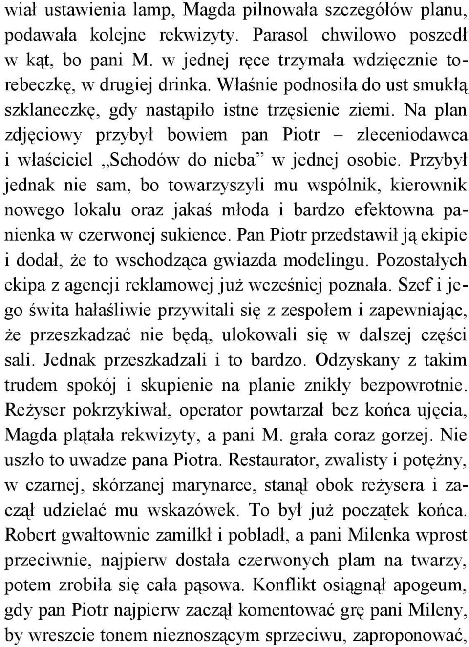 Przybył jednak nie sam, bo towarzyszyli mu wspólnik, kierownik nowego lokalu oraz jakaś młoda i bardzo efektowna panienka w czerwonej sukience.