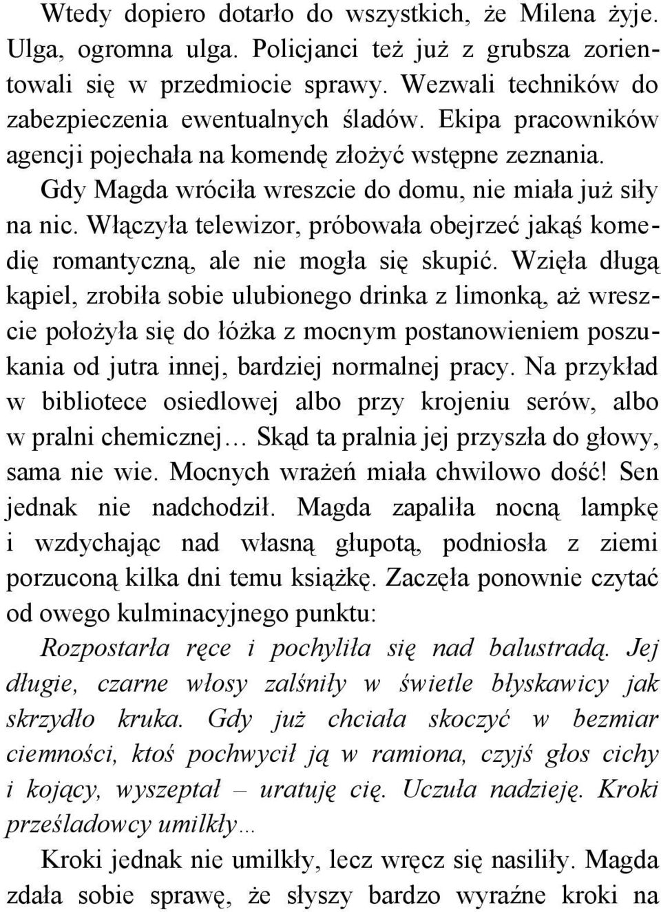 Włączyła telewizor, próbowała obejrzeć jakąś komedię romantyczną, ale nie mogła się skupić.