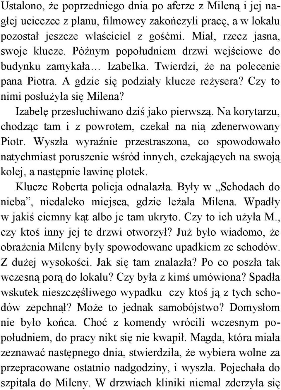 Izabelę przesłuchiwano dziś jako pierwszą. Na korytarzu, chodząc tam i z powrotem, czekał na nią zdenerwowany Piotr.