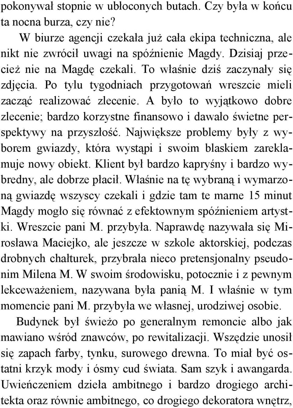 A było to wyjątkowo dobre zlecenie; bardzo korzystne finansowo i dawało świetne perspektywy na przyszłość.