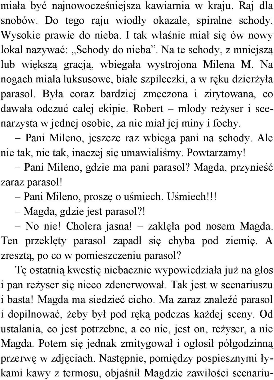 Była coraz bardziej zmęczona i zirytowana, co dawała odczuć całej ekipie. Robert młody reżyser i scenarzysta w jednej osobie, za nic miał jej miny i fochy.