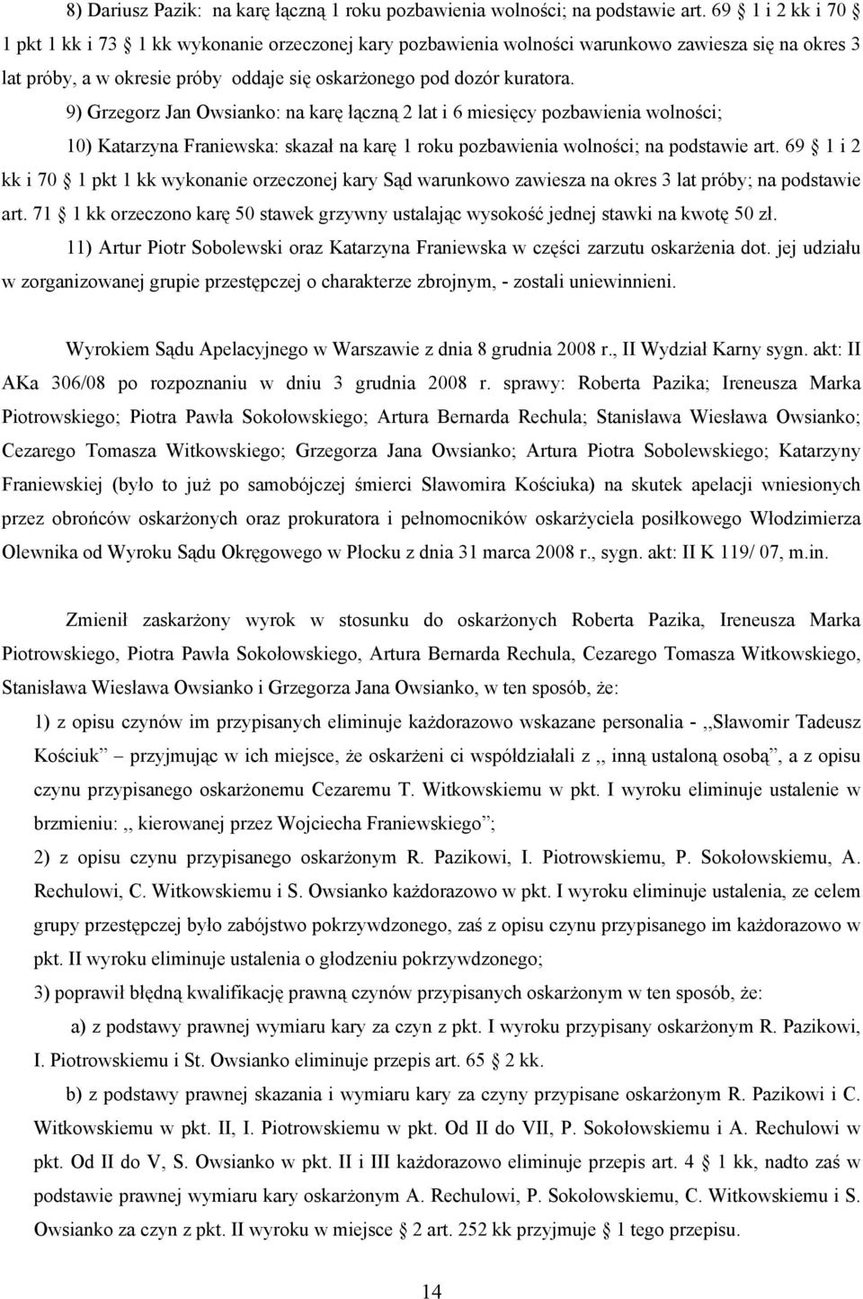 9) Grzegorz Jan Owsianko: na karę łączną 2 lat i 6 miesięcy pozbawienia wolności; 10) Katarzyna Franiewska: skazał na karę 1 roku pozbawienia wolności; na podstawie art.