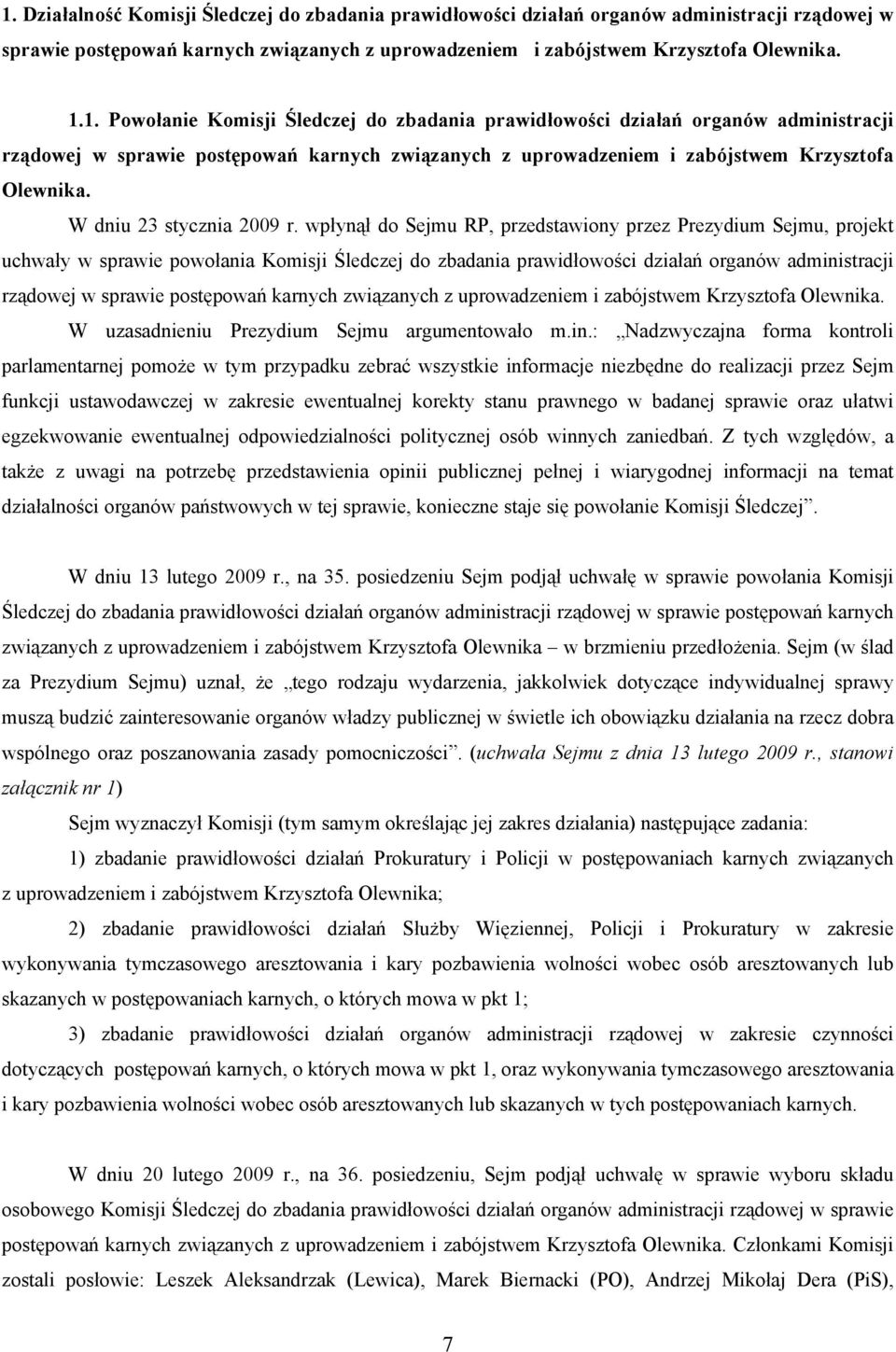 wpłynął do Sejmu RP, przedstawiony przez Prezydium Sejmu, projekt uchwały w sprawie powołania Komisji Śledczej do zbadania prawidłowości działań organów administracji rządowej w sprawie postępowań