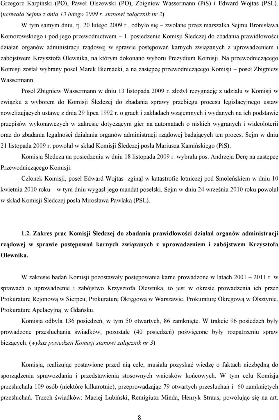 posiedzenie Komisji Śledczej do zbadania prawidłowości działań organów administracji rządowej w sprawie postępowań karnych związanych z uprowadzeniem i zabójstwem Krzysztofa Olewnika, na którym